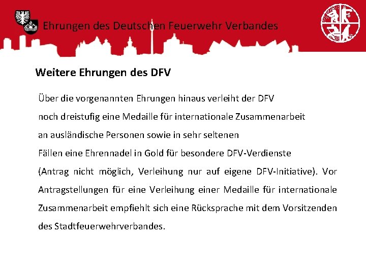 Ehrungen des Deutschen Feuerwehr Verbandes Weitere Ehrungen des DFV Über die vorgenannten Ehrungen hinaus