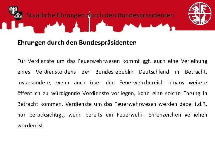 Staatliche Ehrungen durch den Bundespräsidenten Für Verdienste um das Feuerwehrwesen kommt ggf. auch eine