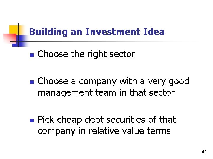 Building an Investment Idea n n n Choose the right sector Choose a company