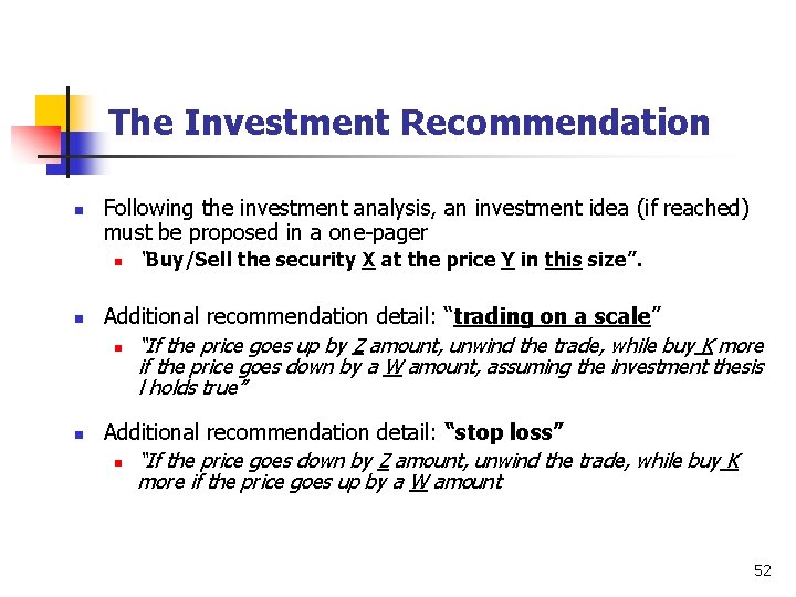 The Investment Recommendation n Following the investment analysis, an investment idea (if reached) must