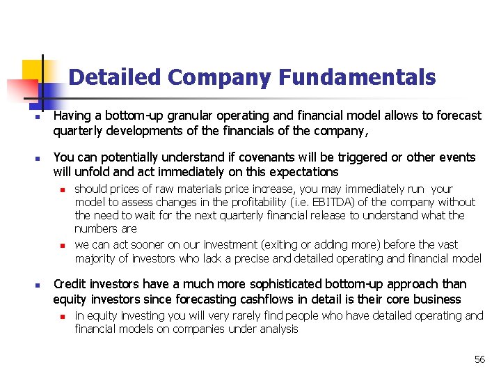 Detailed Company Fundamentals n n Having a bottom-up granular operating and financial model allows