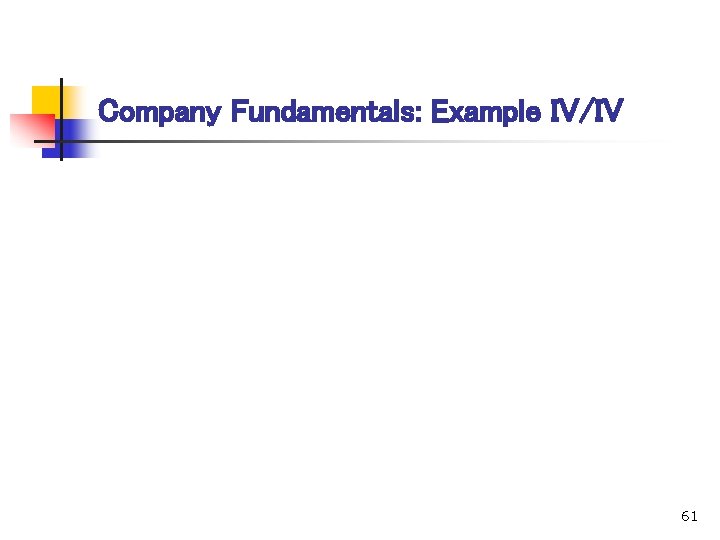 Company Fundamentals: Example IV/IV 61 