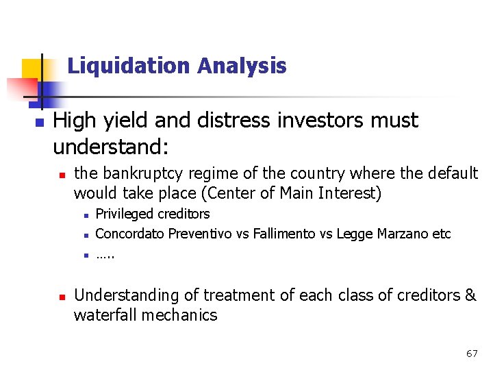 Liquidation Analysis n High yield and distress investors must understand: n the bankruptcy regime