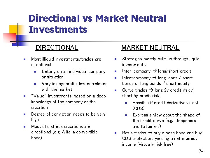 Directional vs Market Neutral Investments DIRECTIONAL n n Most illiquid investments/trades are directional n