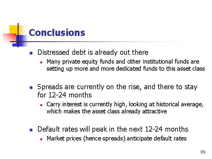 Conclusions n Distressed debt is already out there n n Spreads are currently on