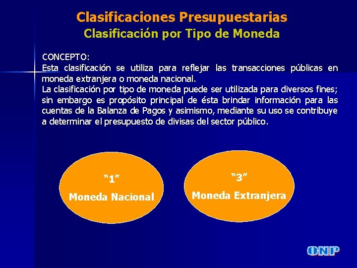 Clasificaciones Presupuestarias Clasificación por Tipo de Moneda CONCEPTO: Esta clasificación se utiliza para reflejar