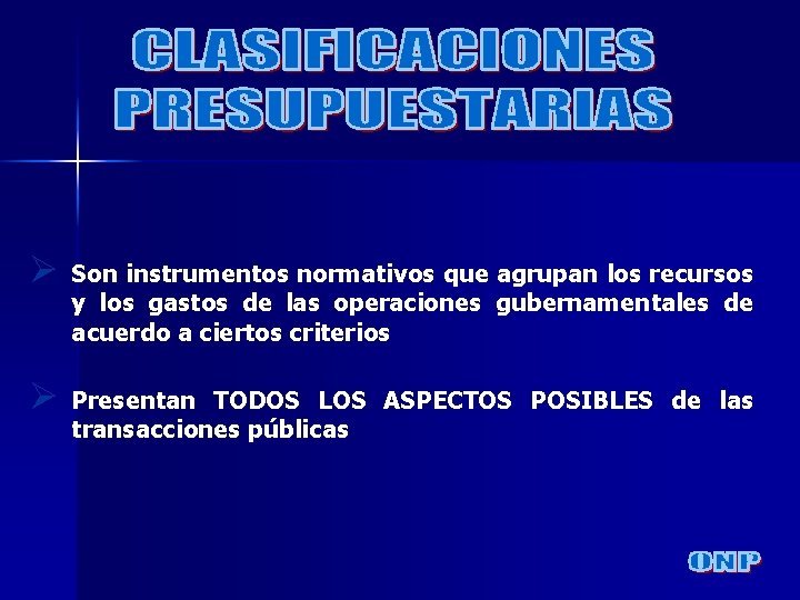 Ø Son instrumentos normativos que agrupan los recursos y los gastos de las operaciones