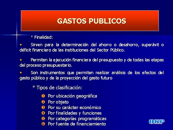 GASTOS PUBLICOS * Finalidad: • Sirven para la determinación del ahorro o desahorro, superávit