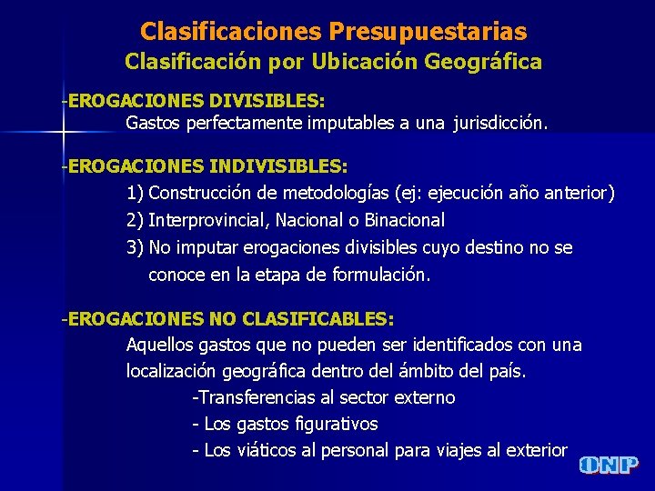 Clasificaciones Presupuestarias Clasificación por Ubicación Geográfica -EROGACIONES DIVISIBLES: Gastos perfectamente imputables a una jurisdicción.