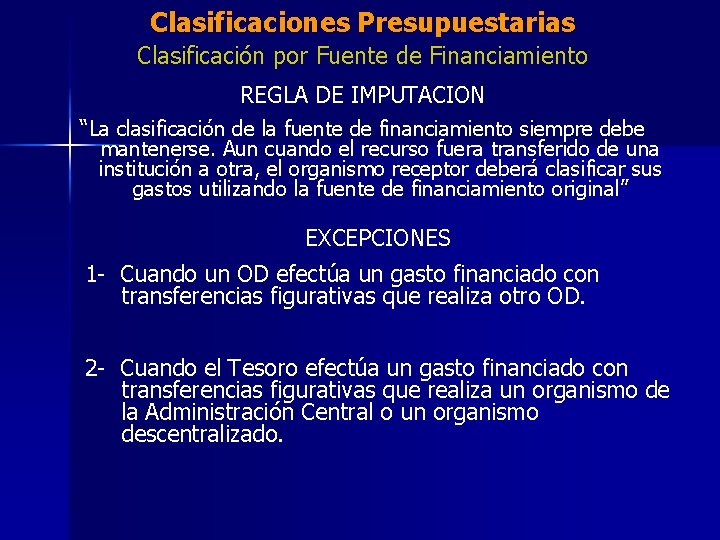 Clasificaciones Presupuestarias Clasificación por Fuente de Financiamiento REGLA DE IMPUTACION “La clasificación de la
