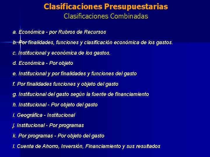 Clasificaciones Presupuestarias Clasificaciones Combinadas a. Económica - por Rubros de Recursos b. Por finalidades,