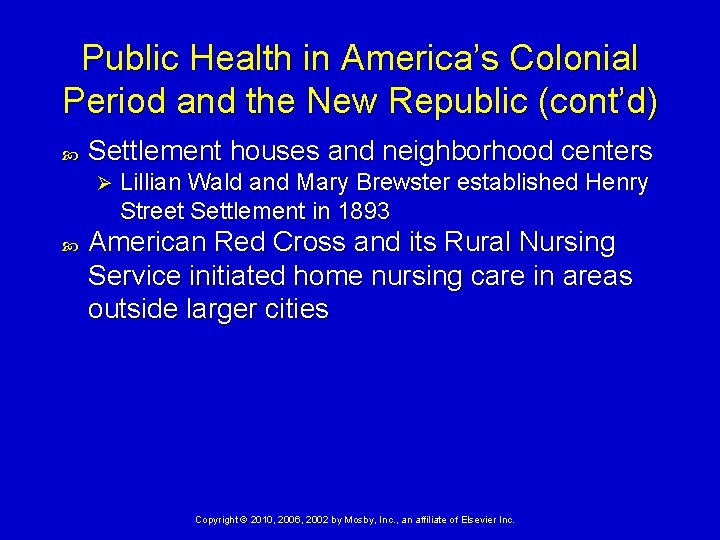 Public Health in America’s Colonial Period and the New Republic (cont’d) Settlement houses and