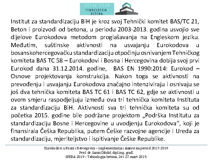 Institut za standardizaciju Bi. H je kroz svoj Tehnički komitet BAS/TC 21, Beton i