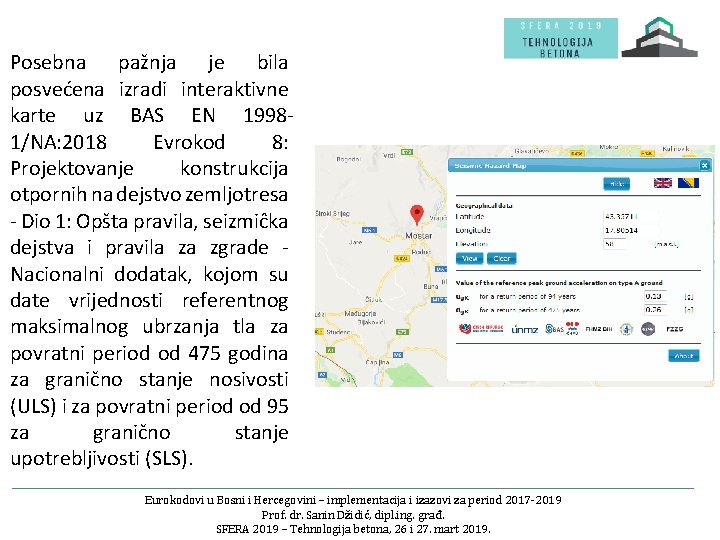 Posebna pažnja je bila posvećena izradi interaktivne karte uz BAS EN 19981/NA: 2018 Evrokod