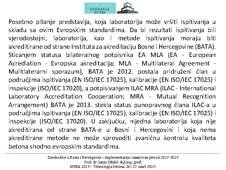 Posebno pitanje predstavlja, koja laboratorija može vršiti ispitivanja u skladu sa ovim Evropskim standardima.