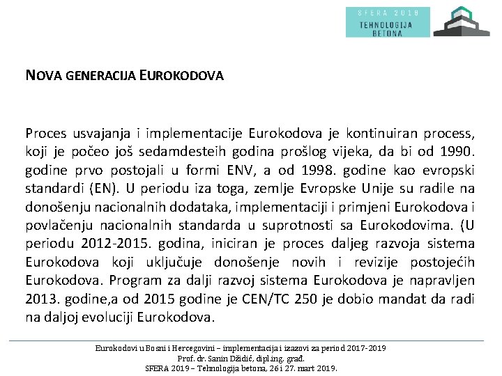 NOVA GENERACIJA EUROKODOVA Proces usvajanja i implementacije Eurokodova je kontinuiran process, koji je počeo