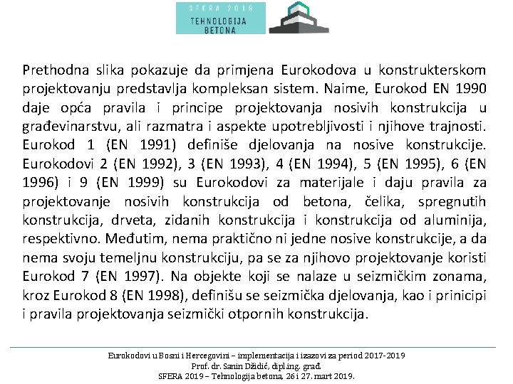 Prethodna slika pokazuje da primjena Eurokodova u konstrukterskom projektovanju predstavlja kompleksan sistem. Naime, Eurokod