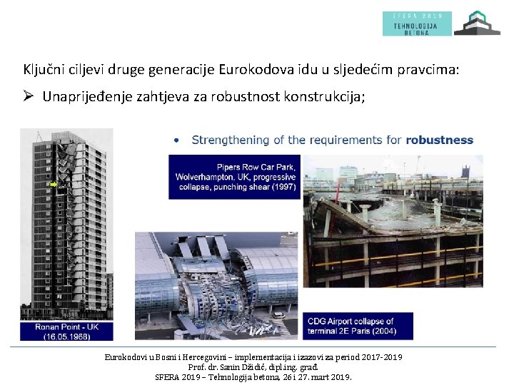 Ključni ciljevi druge generacije Eurokodova idu u sljedećim pravcima: Ø Unaprijeđenje zahtjeva za robustnost