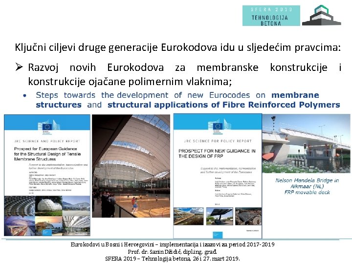 Ključni ciljevi druge generacije Eurokodova idu u sljedećim pravcima: Ø Razvoj novih Eurokodova za