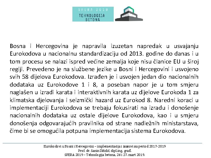 Bosna i Hercegovina je napravila izuzetan napredak u usvajanju Eurokodova u nacionalnu standardizaciju od