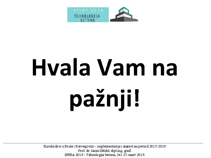 Hvala Vam na pažnji! Eurokodovi u Bosni i Hercegovini – implementacija i izazovi za