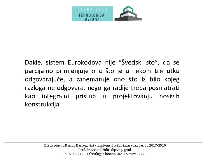 Dakle, sistem Eurokodova nije “Švedski sto”, da se parcijalno primjenjuje ono što je u