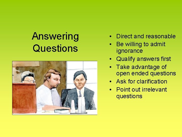 Answering Questions • Direct and reasonable • Be willing to admit ignorance • Qualify