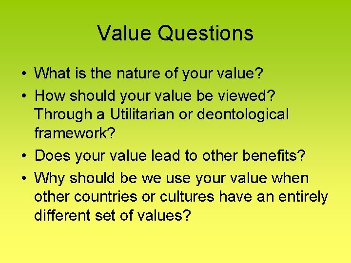 Value Questions • What is the nature of your value? • How should your
