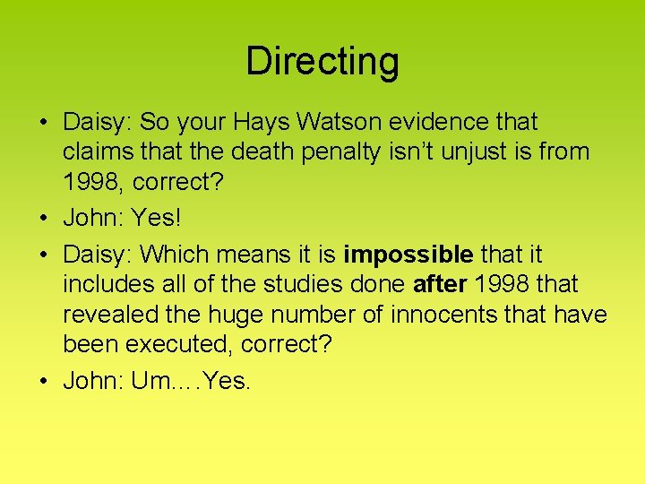 Directing • Daisy: So your Hays Watson evidence that claims that the death penalty