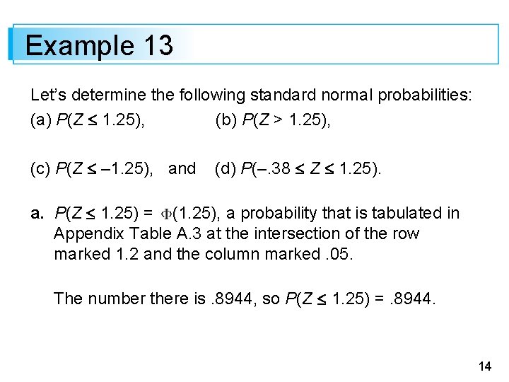 Example 13 Let’s determine the following standard normal probabilities: (a) P(Z 1. 25), (b)