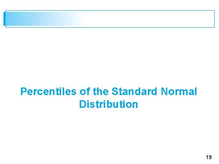 Percentiles of the Standard Normal Distribution 19 
