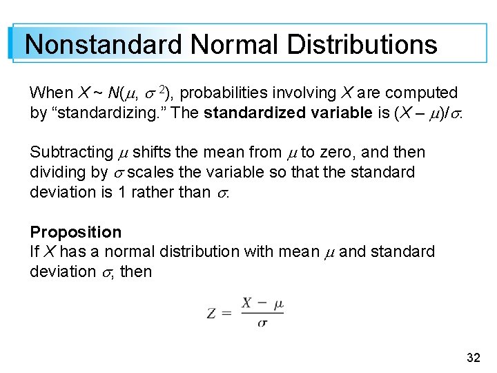 Nonstandard Normal Distributions When X ~ N( , 2), probabilities involving X are computed