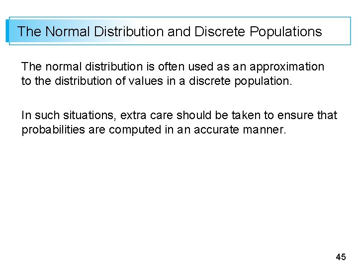 The Normal Distribution and Discrete Populations The normal distribution is often used as an