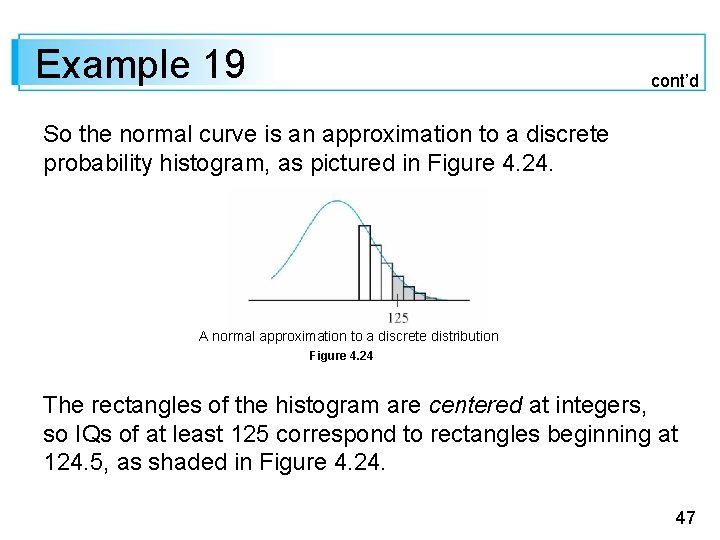 Example 19 cont’d So the normal curve is an approximation to a discrete probability