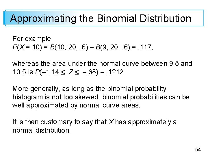 Approximating the Binomial Distribution For example, P(X = 10) = B(10; 20, . 6)