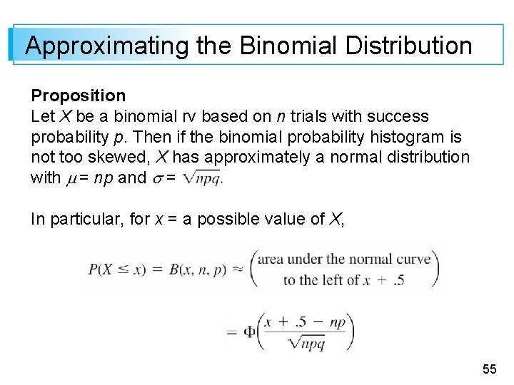 Approximating the Binomial Distribution Proposition Let X be a binomial rv based on n