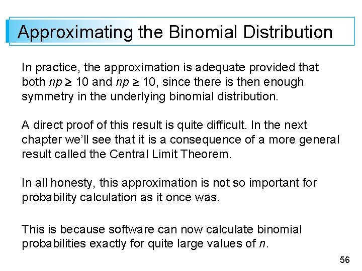 Approximating the Binomial Distribution In practice, the approximation is adequate provided that both np