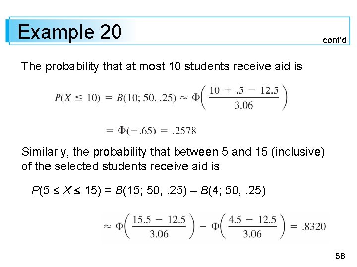 Example 20 cont’d The probability that at most 10 students receive aid is Similarly,