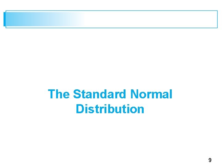 The Standard Normal Distribution 9 