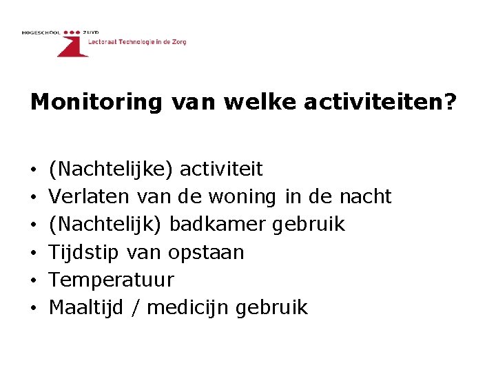 Monitoring van welke activiteiten? • • • (Nachtelijke) activiteit Verlaten van de woning in