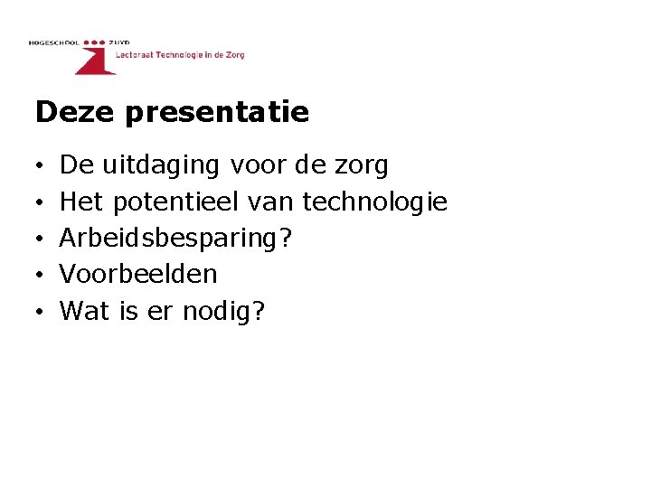 Deze presentatie • • • De uitdaging voor de zorg Het potentieel van technologie