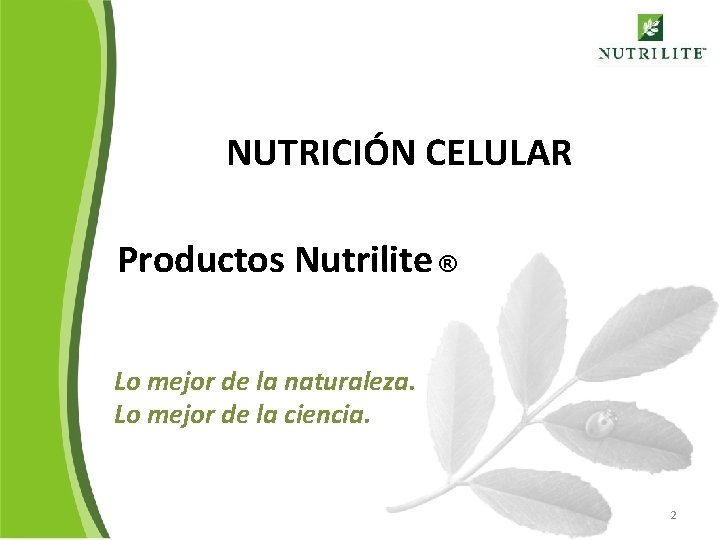 NUTRICIÓN CELULAR Productos Nutrilite ® Lo mejor de la naturaleza. Lo mejor de la