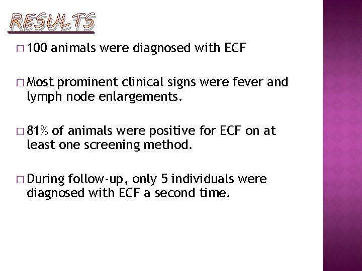 RESULTS � 100 animals were diagnosed with ECF � Most prominent clinical signs were