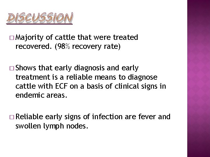 DISCUSSION � Majority of cattle that were treated recovered. (98% recovery rate) � Shows