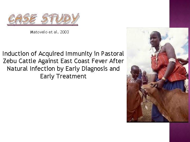 CASE STUDY Matovelo et al. 2003 Induction of Acquired Immunity in Pastoral Zebu Cattle