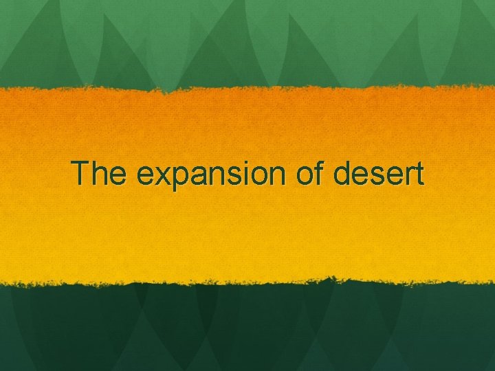 The expansion of desert 