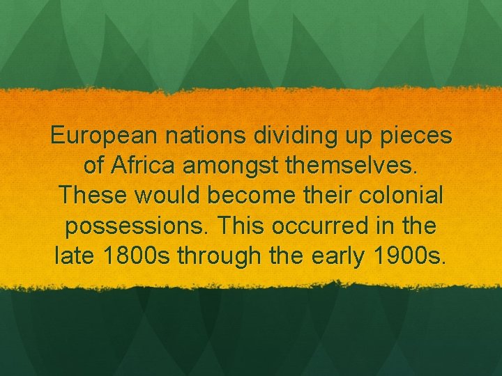 European nations dividing up pieces of Africa amongst themselves. These would become their colonial