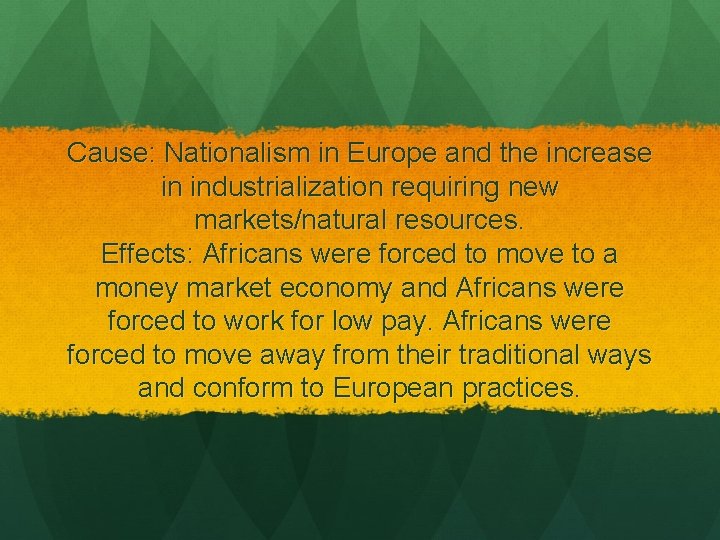 Cause: Nationalism in Europe and the increase in industrialization requiring new markets/natural resources. Effects: