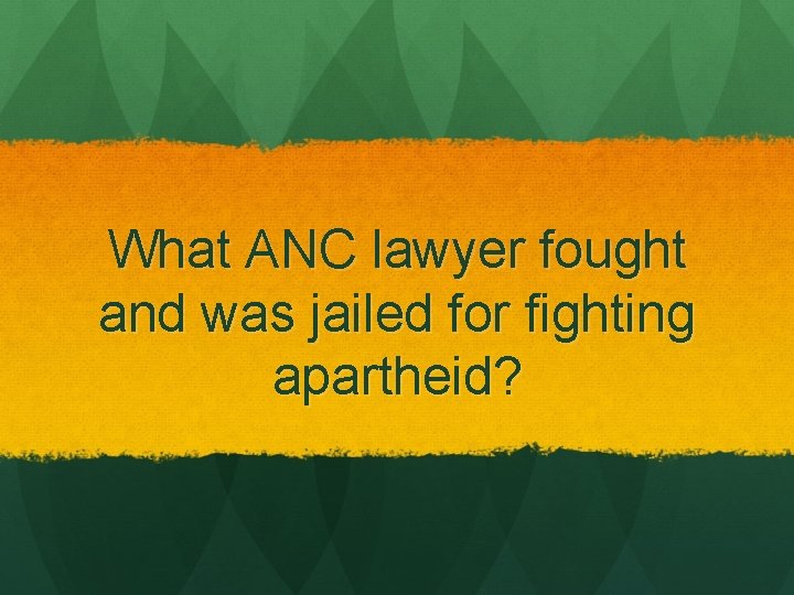 What ANC lawyer fought and was jailed for fighting apartheid? 