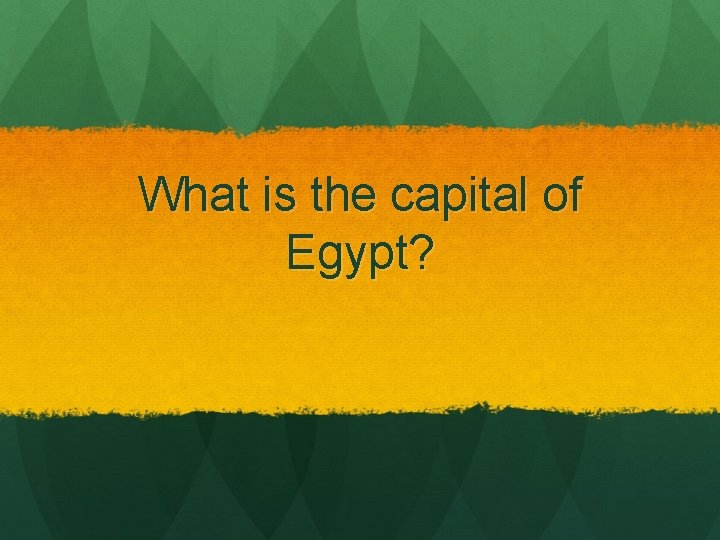 What is the capital of Egypt? 